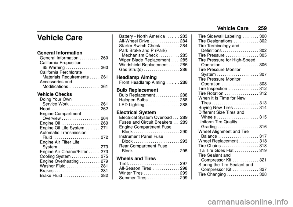 GMC ACADIA 2020 Owners Guide GMC Acadia/Acadia Denali Owner Manual (GMNA-Localizing-U.S./Canada/
Mexico-13687875) - 2020 - CRC - 10/28/19
Vehicle Care 259
Vehicle Care
General Information
General Information . . . . . . . . . . 2 GMC ACADIA 2020 Owners Guide GMC Acadia/Acadia Denali Owner Manual (GMNA-Localizing-U.S./Canada/
Mexico-13687875) - 2020 - CRC - 10/28/19
Vehicle Care 259
Vehicle Care
General Information
General Information . . . . . . . . . . 2