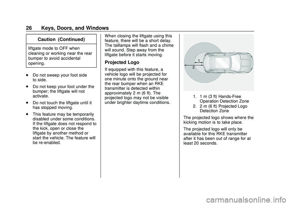 GMC ACADIA 2020 Owners Manual GMC Acadia/Acadia Denali Owner Manual (GMNA-Localizing-U.S./Canada/
Mexico-13687875) - 2020 - CRC - 10/28/19
26 Keys, Doors, and Windows
Caution (Continued)
liftgate mode to OFF when
cleaning or worki GMC ACADIA 2020 Owners Manual GMC Acadia/Acadia Denali Owner Manual (GMNA-Localizing-U.S./Canada/
Mexico-13687875) - 2020 - CRC - 10/28/19
26 Keys, Doors, and Windows
Caution (Continued)
liftgate mode to OFF when
cleaning or worki