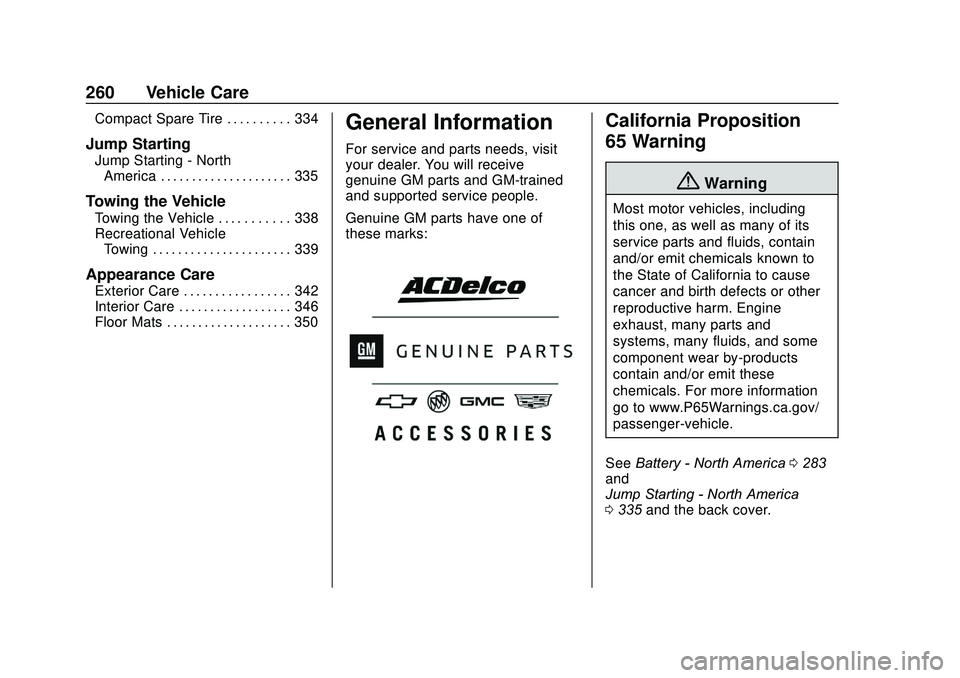 GMC ACADIA 2020 Owners Manual GMC Acadia/Acadia Denali Owner Manual (GMNA-Localizing-U.S./Canada/
Mexico-13687875) - 2020 - CRC - 10/28/19
260 Vehicle Care
Compact Spare Tire . . . . . . . . . . 334
Jump Starting
Jump Starting - N GMC ACADIA 2020 Owners Manual GMC Acadia/Acadia Denali Owner Manual (GMNA-Localizing-U.S./Canada/
Mexico-13687875) - 2020 - CRC - 10/28/19
260 Vehicle Care
Compact Spare Tire . . . . . . . . . . 334
Jump Starting
Jump Starting - N