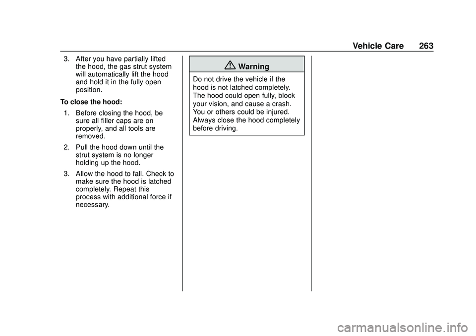 GMC ACADIA 2020  Owners Manual GMC Acadia/Acadia Denali Owner Manual (GMNA-Localizing-U.S./Canada/
Mexico-13687875) - 2020 - CRC - 10/28/19
Vehicle Care 263
3. After you have partially liftedthe hood, the gas strut system
will auto