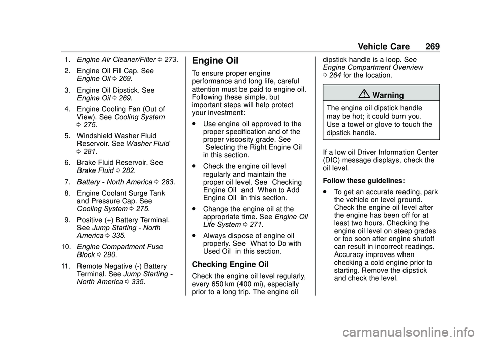 GMC ACADIA 2020 Manual Online GMC Acadia/Acadia Denali Owner Manual (GMNA-Localizing-U.S./Canada/
Mexico-13687875) - 2020 - CRC - 10/28/19
Vehicle Care 269
1.Engine Air Cleaner/Filter 0273.
2. Engine Oil Fill Cap. See Engine Oil 0 GMC ACADIA 2020 Manual Online GMC Acadia/Acadia Denali Owner Manual (GMNA-Localizing-U.S./Canada/
Mexico-13687875) - 2020 - CRC - 10/28/19
Vehicle Care 269
1.Engine Air Cleaner/Filter 0273.
2. Engine Oil Fill Cap. See Engine Oil 0