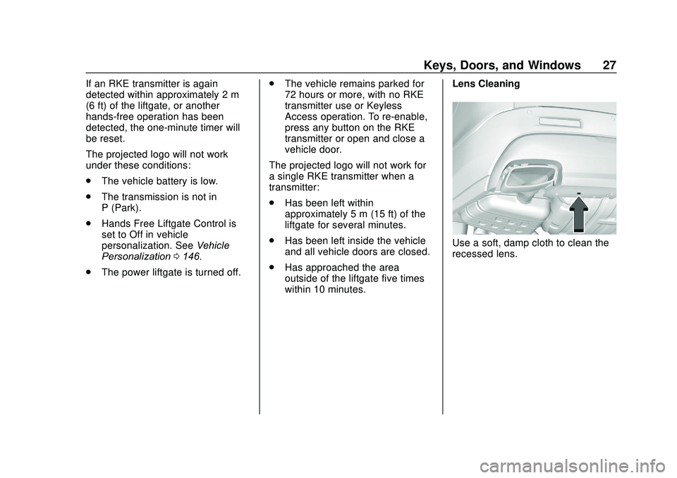 GMC ACADIA 2020 Owners Guide GMC Acadia/Acadia Denali Owner Manual (GMNA-Localizing-U.S./Canada/
Mexico-13687875) - 2020 - CRC - 10/28/19
Keys, Doors, and Windows 27
If an RKE transmitter is again
detected within approximately 2 GMC ACADIA 2020 Owners Guide GMC Acadia/Acadia Denali Owner Manual (GMNA-Localizing-U.S./Canada/
Mexico-13687875) - 2020 - CRC - 10/28/19
Keys, Doors, and Windows 27
If an RKE transmitter is again
detected within approximately 2