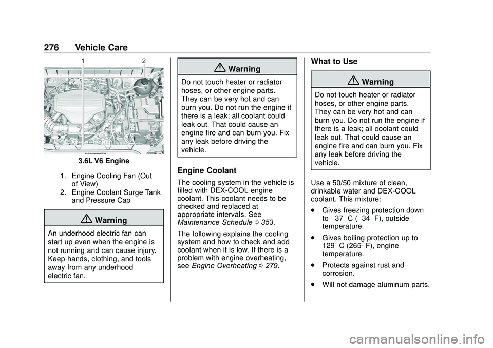 GMC ACADIA 2020  Owners Manual GMC Acadia/Acadia Denali Owner Manual (GMNA-Localizing-U.S./Canada/
Mexico-13687875) - 2020 - CRC - 10/28/19
276 Vehicle Care
3.6L V6 Engine
1. Engine Cooling Fan (Outof View)
2. Engine Coolant Surge 