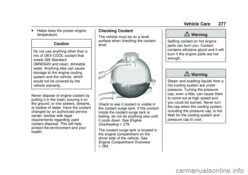 GMC ACADIA 2020 Owners Guide GMC Acadia/Acadia Denali Owner Manual (GMNA-Localizing-U.S./Canada/
Mexico-13687875) - 2020 - CRC - 10/28/19
Vehicle Care 277
.Helps keep the proper engine
temperature.
Caution
Do not use anything oth GMC ACADIA 2020 Owners Guide GMC Acadia/Acadia Denali Owner Manual (GMNA-Localizing-U.S./Canada/
Mexico-13687875) - 2020 - CRC - 10/28/19
Vehicle Care 277
.Helps keep the proper engine
temperature.
Caution
Do not use anything oth