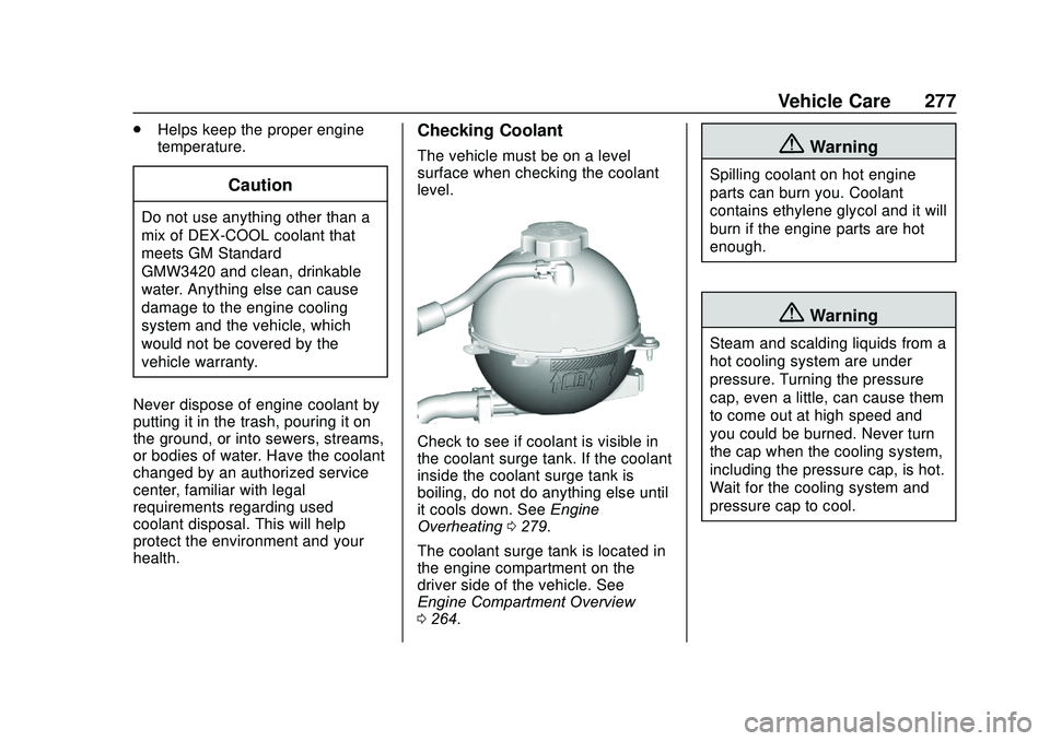 GMC ACADIA 2020  Owners Manual GMC Acadia/Acadia Denali Owner Manual (GMNA-Localizing-U.S./Canada/
Mexico-13687875) - 2020 - CRC - 10/28/19
Vehicle Care 277
.Helps keep the proper engine
temperature.
Caution
Do not use anything oth