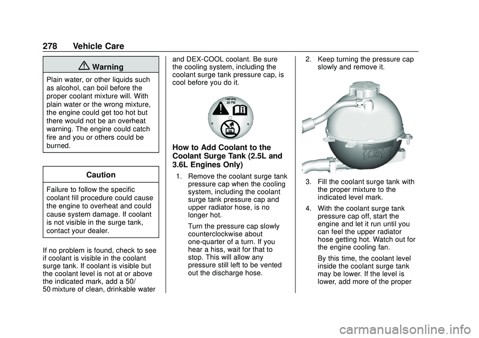 GMC ACADIA 2020  Owners Manual GMC Acadia/Acadia Denali Owner Manual (GMNA-Localizing-U.S./Canada/
Mexico-13687875) - 2020 - CRC - 10/28/19
278 Vehicle Care
{Warning
Plain water, or other liquids such
as alcohol, can boil before th