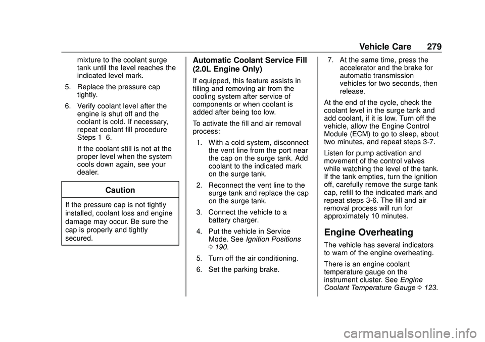 GMC ACADIA 2020 Owners Guide GMC Acadia/Acadia Denali Owner Manual (GMNA-Localizing-U.S./Canada/
Mexico-13687875) - 2020 - CRC - 10/28/19
Vehicle Care 279
mixture to the coolant surge
tank until the level reaches the
indicated le GMC ACADIA 2020 Owners Guide GMC Acadia/Acadia Denali Owner Manual (GMNA-Localizing-U.S./Canada/
Mexico-13687875) - 2020 - CRC - 10/28/19
Vehicle Care 279
mixture to the coolant surge
tank until the level reaches the
indicated le