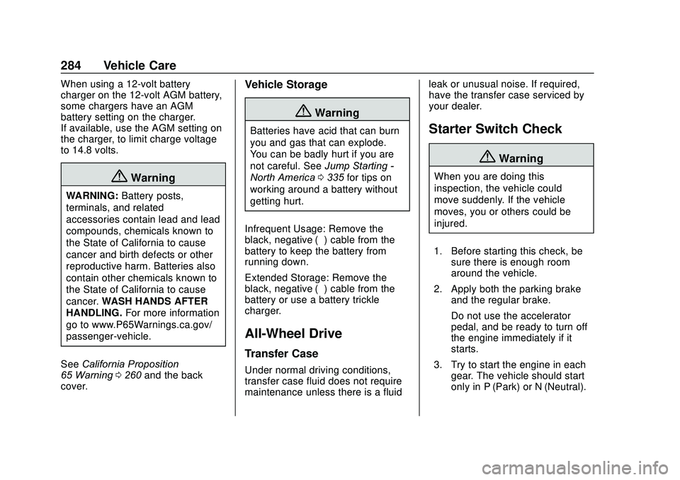 GMC ACADIA 2020 Owners Guide GMC Acadia/Acadia Denali Owner Manual (GMNA-Localizing-U.S./Canada/
Mexico-13687875) - 2020 - CRC - 10/28/19
284 Vehicle Care
When using a 12-volt battery
charger on the 12-volt AGM battery,
some char GMC ACADIA 2020 Owners Guide GMC Acadia/Acadia Denali Owner Manual (GMNA-Localizing-U.S./Canada/
Mexico-13687875) - 2020 - CRC - 10/28/19
284 Vehicle Care
When using a 12-volt battery
charger on the 12-volt AGM battery,
some char