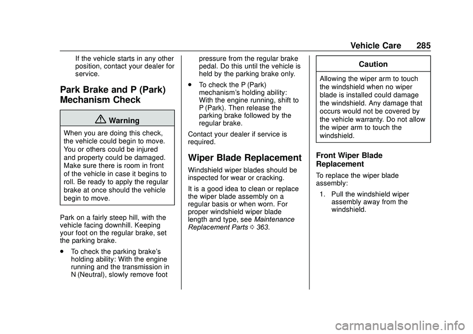 GMC ACADIA 2020  Owners Manual GMC Acadia/Acadia Denali Owner Manual (GMNA-Localizing-U.S./Canada/
Mexico-13687875) - 2020 - CRC - 10/28/19
Vehicle Care 285
If the vehicle starts in any other
position, contact your dealer for
servi