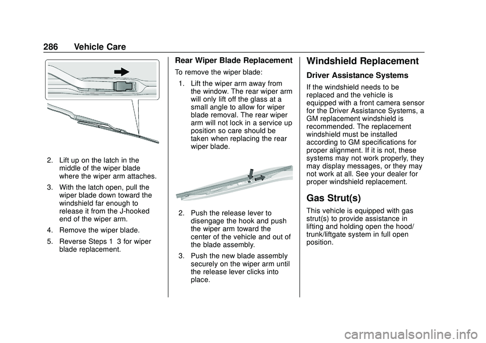 GMC ACADIA 2020  Owners Manual GMC Acadia/Acadia Denali Owner Manual (GMNA-Localizing-U.S./Canada/
Mexico-13687875) - 2020 - CRC - 10/28/19
286 Vehicle Care
2. Lift up on the latch in themiddle of the wiper blade
where the wiper ar