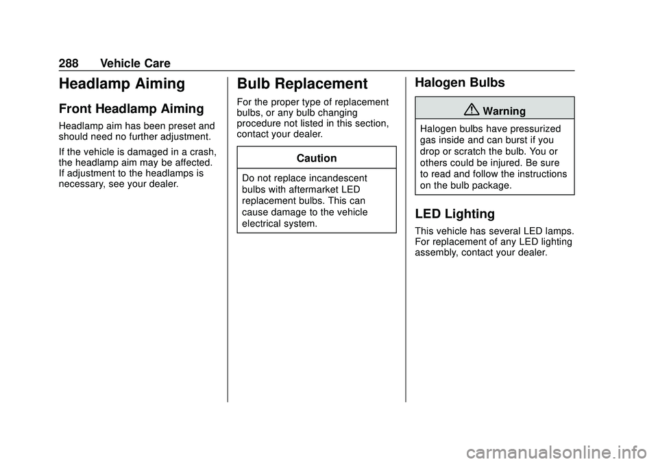 GMC ACADIA 2020 Owners Manual GMC Acadia/Acadia Denali Owner Manual (GMNA-Localizing-U.S./Canada/
Mexico-13687875) - 2020 - CRC - 10/28/19
288 Vehicle Care
Headlamp Aiming
Front Headlamp Aiming
Headlamp aim has been preset and
sho GMC ACADIA 2020 Owners Manual GMC Acadia/Acadia Denali Owner Manual (GMNA-Localizing-U.S./Canada/
Mexico-13687875) - 2020 - CRC - 10/28/19
288 Vehicle Care
Headlamp Aiming
Front Headlamp Aiming
Headlamp aim has been preset and
sho