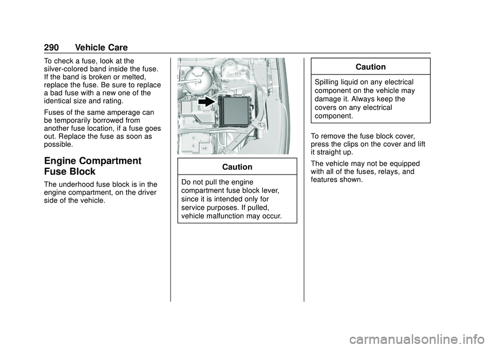 GMC ACADIA 2020 Owners Manual GMC Acadia/Acadia Denali Owner Manual (GMNA-Localizing-U.S./Canada/
Mexico-13687875) - 2020 - CRC - 10/28/19
290 Vehicle Care
To check a fuse, look at the
silver-colored band inside the fuse.
If the b GMC ACADIA 2020 Owners Manual GMC Acadia/Acadia Denali Owner Manual (GMNA-Localizing-U.S./Canada/
Mexico-13687875) - 2020 - CRC - 10/28/19
290 Vehicle Care
To check a fuse, look at the
silver-colored band inside the fuse.
If the b