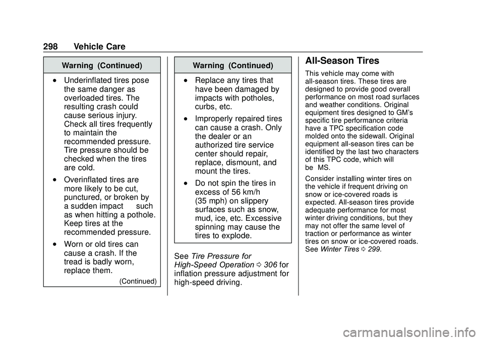 GMC ACADIA 2020 Owners Manual GMC Acadia/Acadia Denali Owner Manual (GMNA-Localizing-U.S./Canada/
Mexico-13687875) - 2020 - CRC - 10/28/19
298 Vehicle Care
Warning (Continued)
.Underinflated tires pose
the same danger as
overloade GMC ACADIA 2020 Owners Manual GMC Acadia/Acadia Denali Owner Manual (GMNA-Localizing-U.S./Canada/
Mexico-13687875) - 2020 - CRC - 10/28/19
298 Vehicle Care
Warning (Continued)
.Underinflated tires pose
the same danger as
overloade