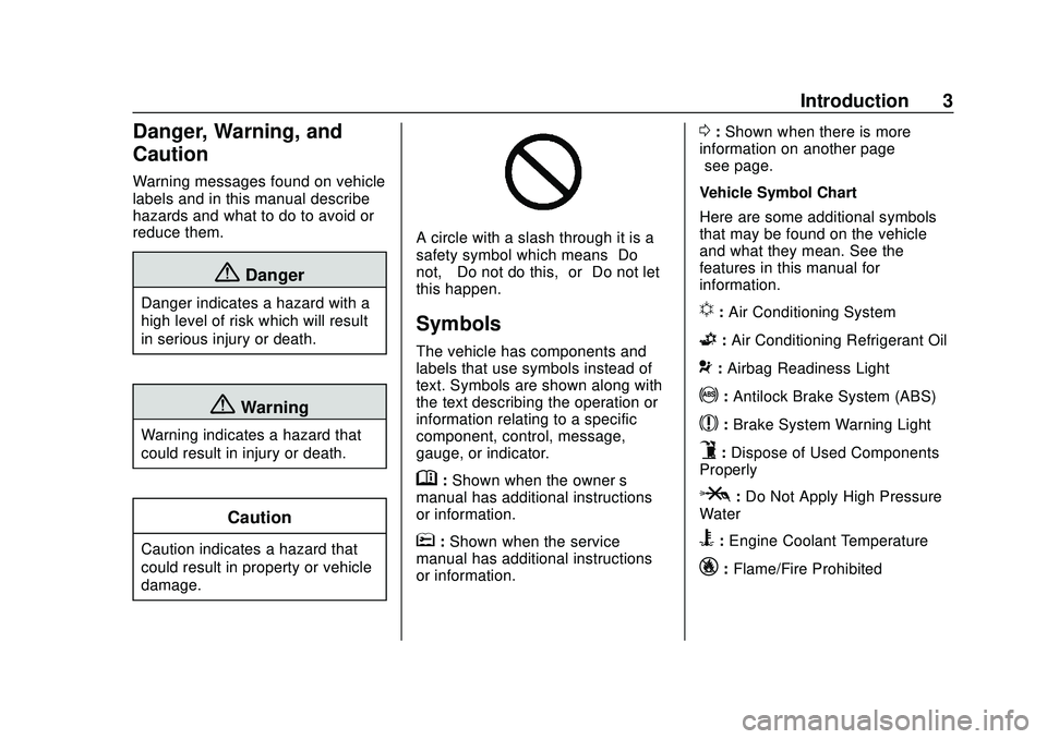 GMC ACADIA 2020 Owners Manual GMC Acadia/Acadia Denali Owner Manual (GMNA-Localizing-U.S./Canada/
Mexico-13687875) - 2020 - CRC - 10/28/19
Introduction 3
Danger, Warning, and
Caution
Warning messages found on vehicle
labels and in GMC ACADIA 2020 Owners Manual GMC Acadia/Acadia Denali Owner Manual (GMNA-Localizing-U.S./Canada/
Mexico-13687875) - 2020 - CRC - 10/28/19
Introduction 3
Danger, Warning, and
Caution
Warning messages found on vehicle
labels and in