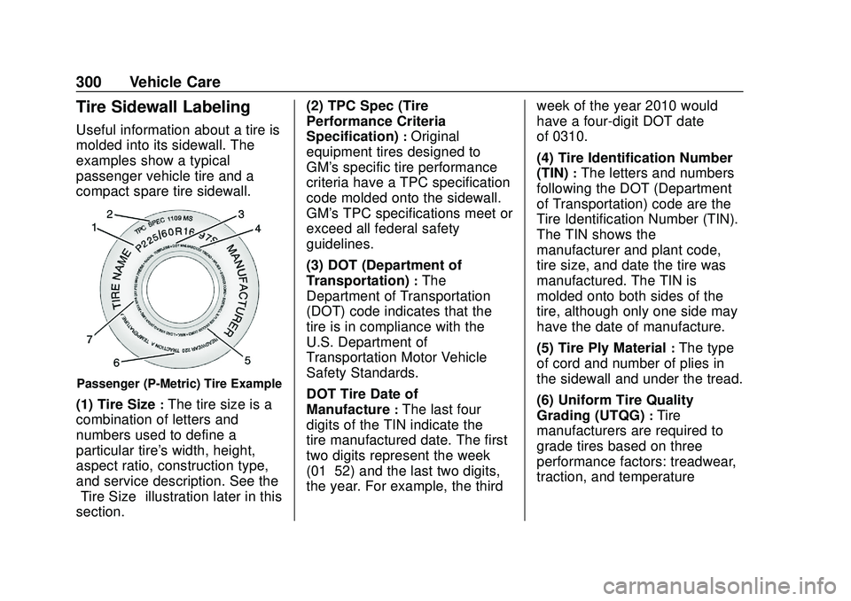 GMC ACADIA 2020  Owners Manual GMC Acadia/Acadia Denali Owner Manual (GMNA-Localizing-U.S./Canada/
Mexico-13687875) - 2020 - CRC - 10/28/19
300 Vehicle Care
Tire Sidewall Labeling
Useful information about a tire is
molded into its 