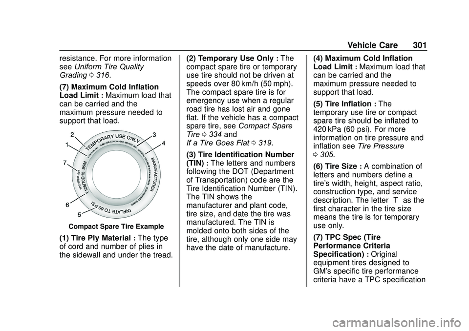 GMC ACADIA 2020  Owners Manual GMC Acadia/Acadia Denali Owner Manual (GMNA-Localizing-U.S./Canada/
Mexico-13687875) - 2020 - CRC - 10/28/19
Vehicle Care 301
resistance. For more information
seeUniform Tire Quality
Grading 0316.
(7)