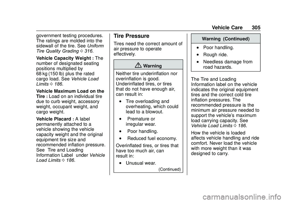 GMC ACADIA 2020 Owners Manual GMC Acadia/Acadia Denali Owner Manual (GMNA-Localizing-U.S./Canada/
Mexico-13687875) - 2020 - CRC - 10/28/19
Vehicle Care 305
government testing procedures.
The ratings are molded into the
sidewall of GMC ACADIA 2020 Owners Manual GMC Acadia/Acadia Denali Owner Manual (GMNA-Localizing-U.S./Canada/
Mexico-13687875) - 2020 - CRC - 10/28/19
Vehicle Care 305
government testing procedures.
The ratings are molded into the
sidewall of