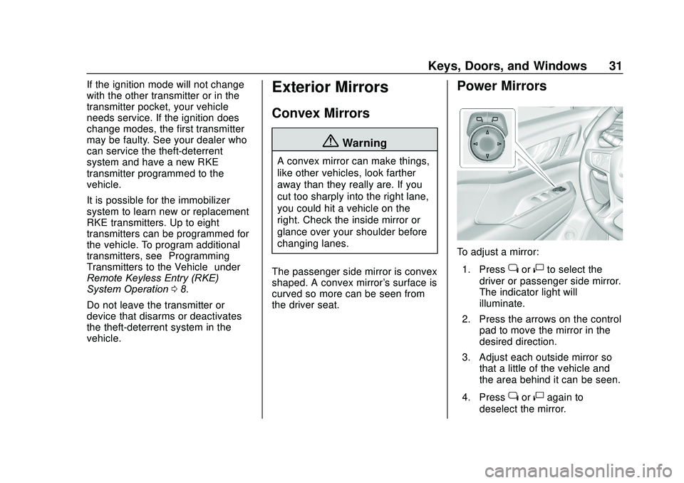 GMC ACADIA 2020 User Guide GMC Acadia/Acadia Denali Owner Manual (GMNA-Localizing-U.S./Canada/
Mexico-13687875) - 2020 - CRC - 10/28/19
Keys, Doors, and Windows 31
If the ignition mode will not change
with the other transmitter