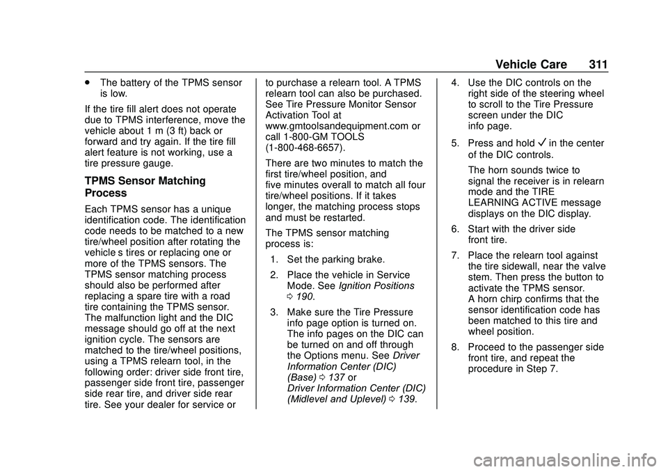 GMC ACADIA 2020  Owners Manual GMC Acadia/Acadia Denali Owner Manual (GMNA-Localizing-U.S./Canada/
Mexico-13687875) - 2020 - CRC - 10/28/19
Vehicle Care 311
.The battery of the TPMS sensor
is low.
If the tire fill alert does not op