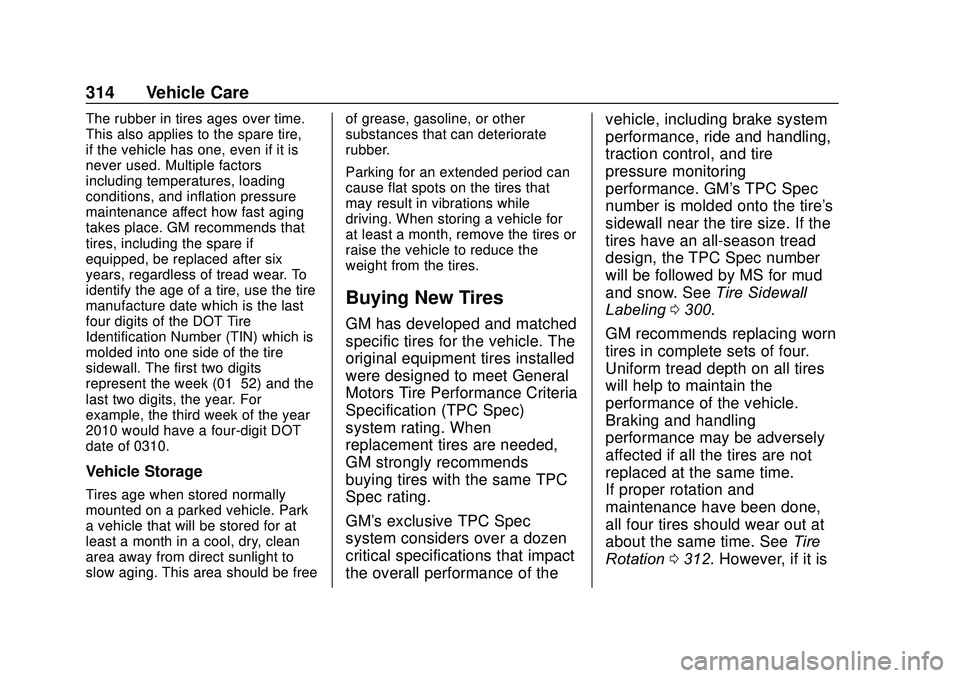 GMC ACADIA 2020 Owners Manual GMC Acadia/Acadia Denali Owner Manual (GMNA-Localizing-U.S./Canada/
Mexico-13687875) - 2020 - CRC - 10/28/19
314 Vehicle Care
The rubber in tires ages over time.
This also applies to the spare tire,
i GMC ACADIA 2020 Owners Manual GMC Acadia/Acadia Denali Owner Manual (GMNA-Localizing-U.S./Canada/
Mexico-13687875) - 2020 - CRC - 10/28/19
314 Vehicle Care
The rubber in tires ages over time.
This also applies to the spare tire,
i