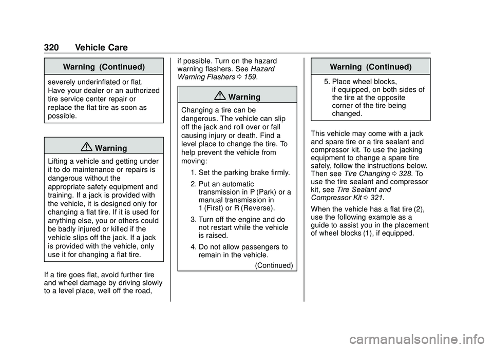 GMC ACADIA 2020 Owners Manual GMC Acadia/Acadia Denali Owner Manual (GMNA-Localizing-U.S./Canada/
Mexico-13687875) - 2020 - CRC - 10/28/19
320 Vehicle Care
Warning (Continued)
severely underinflated or flat.
Have your dealer or an GMC ACADIA 2020 Owners Manual GMC Acadia/Acadia Denali Owner Manual (GMNA-Localizing-U.S./Canada/
Mexico-13687875) - 2020 - CRC - 10/28/19
320 Vehicle Care
Warning (Continued)
severely underinflated or flat.
Have your dealer or an