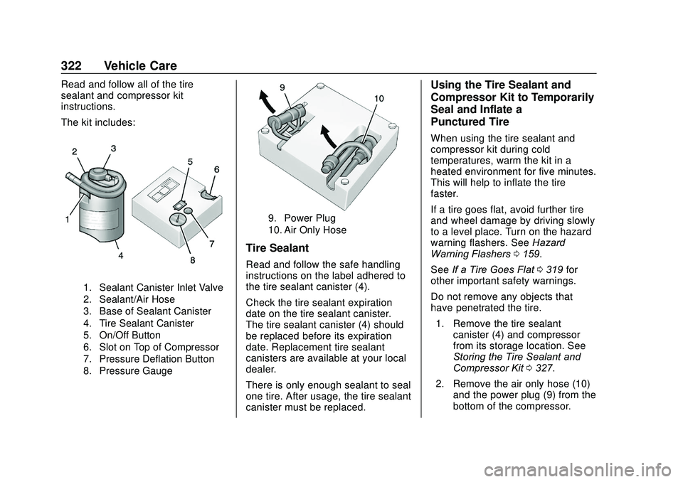 GMC ACADIA 2020 Owners Manual GMC Acadia/Acadia Denali Owner Manual (GMNA-Localizing-U.S./Canada/
Mexico-13687875) - 2020 - CRC - 10/28/19
322 Vehicle Care
Read and follow all of the tire
sealant and compressor kit
instructions.
T GMC ACADIA 2020 Owners Manual GMC Acadia/Acadia Denali Owner Manual (GMNA-Localizing-U.S./Canada/
Mexico-13687875) - 2020 - CRC - 10/28/19
322 Vehicle Care
Read and follow all of the tire
sealant and compressor kit
instructions.
T