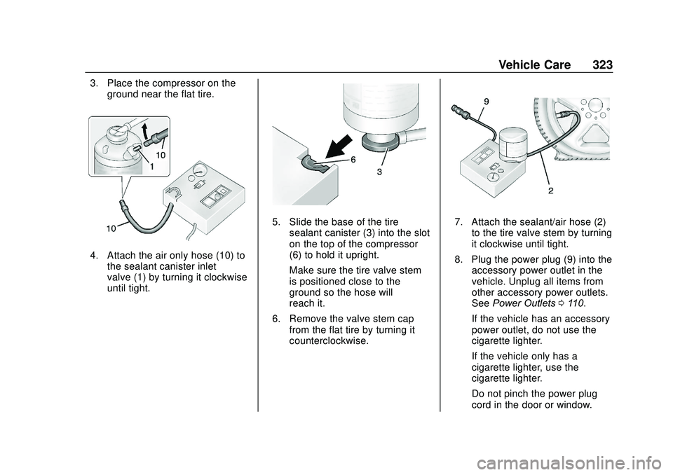 GMC ACADIA 2020  Owners Manual GMC Acadia/Acadia Denali Owner Manual (GMNA-Localizing-U.S./Canada/
Mexico-13687875) - 2020 - CRC - 10/28/19
Vehicle Care 323
3. Place the compressor on theground near the flat tire.
4. Attach the air