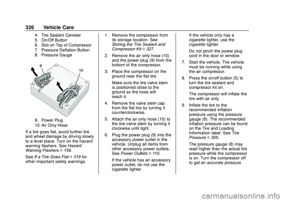 GMC ACADIA 2020  Owners Manual GMC Acadia/Acadia Denali Owner Manual (GMNA-Localizing-U.S./Canada/
Mexico-13687875) - 2020 - CRC - 10/28/19
326 Vehicle Care
4. Tire Sealant Canister
5. On/Off Button
6. Slot on Top of Compressor
7. 