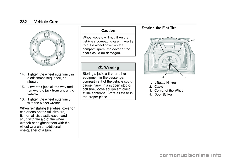 GMC ACADIA 2020 Owners Manual GMC Acadia/Acadia Denali Owner Manual (GMNA-Localizing-U.S./Canada/
Mexico-13687875) - 2020 - CRC - 10/28/19
332 Vehicle Care
14. Tighten the wheel nuts firmly ina crisscross sequence, as
shown.
15. L GMC ACADIA 2020 Owners Manual GMC Acadia/Acadia Denali Owner Manual (GMNA-Localizing-U.S./Canada/
Mexico-13687875) - 2020 - CRC - 10/28/19
332 Vehicle Care
14. Tighten the wheel nuts firmly ina crisscross sequence, as
shown.
15. L