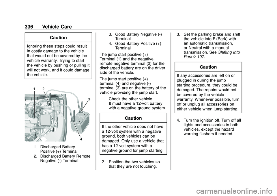 GMC ACADIA 2020  Owners Manual GMC Acadia/Acadia Denali Owner Manual (GMNA-Localizing-U.S./Canada/
Mexico-13687875) - 2020 - CRC - 10/28/19
336 Vehicle Care
Caution
Ignoring these steps could result
in costly damage to the vehicle
