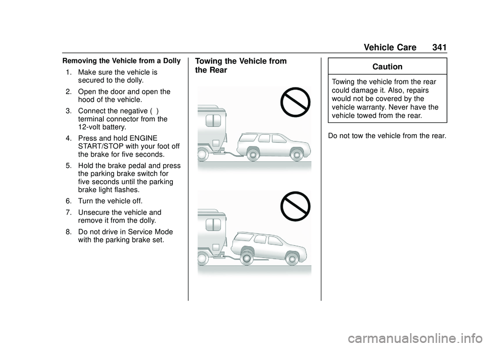 GMC ACADIA 2020 Owners Manual GMC Acadia/Acadia Denali Owner Manual (GMNA-Localizing-U.S./Canada/
Mexico-13687875) - 2020 - CRC - 10/28/19
Vehicle Care 341
Removing the Vehicle from a Dolly1. Make sure the vehicle is secured to th GMC ACADIA 2020 Owners Manual GMC Acadia/Acadia Denali Owner Manual (GMNA-Localizing-U.S./Canada/
Mexico-13687875) - 2020 - CRC - 10/28/19
Vehicle Care 341
Removing the Vehicle from a Dolly1. Make sure the vehicle is secured to th