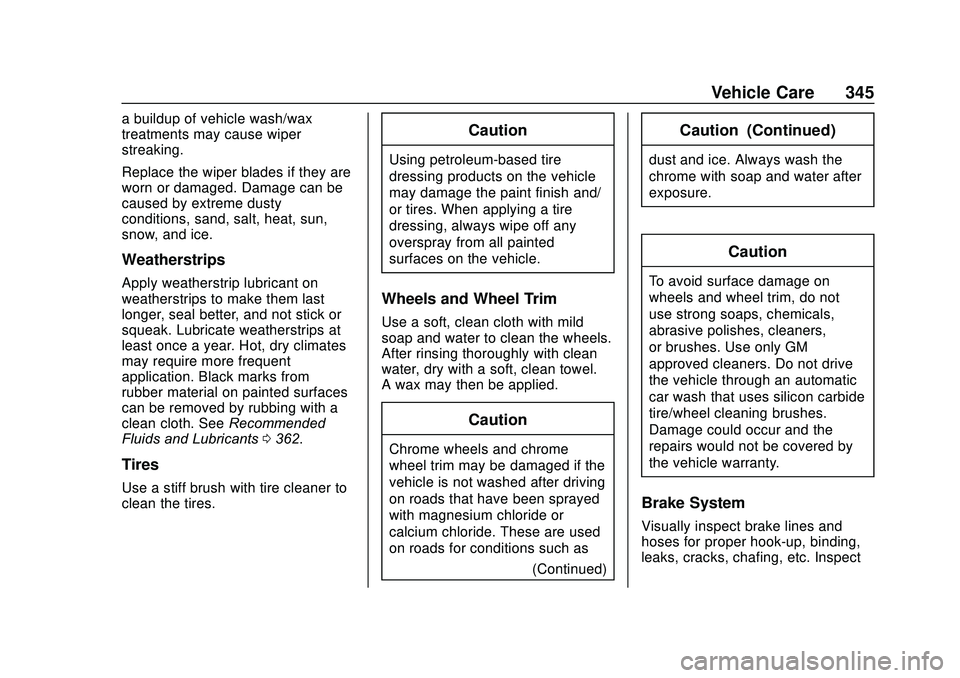 GMC ACADIA 2020 Owners Manual GMC Acadia/Acadia Denali Owner Manual (GMNA-Localizing-U.S./Canada/
Mexico-13687875) - 2020 - CRC - 10/28/19
Vehicle Care 345
a buildup of vehicle wash/wax
treatments may cause wiper
streaking.
Replac GMC ACADIA 2020 Owners Manual GMC Acadia/Acadia Denali Owner Manual (GMNA-Localizing-U.S./Canada/
Mexico-13687875) - 2020 - CRC - 10/28/19
Vehicle Care 345
a buildup of vehicle wash/wax
treatments may cause wiper
streaking.
Replac