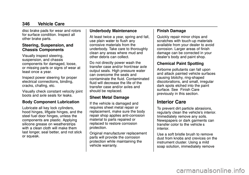 GMC ACADIA 2020  Owners Manual GMC Acadia/Acadia Denali Owner Manual (GMNA-Localizing-U.S./Canada/
Mexico-13687875) - 2020 - CRC - 10/28/19
346 Vehicle Care
disc brake pads for wear and rotors
for surface condition. Inspect all
oth