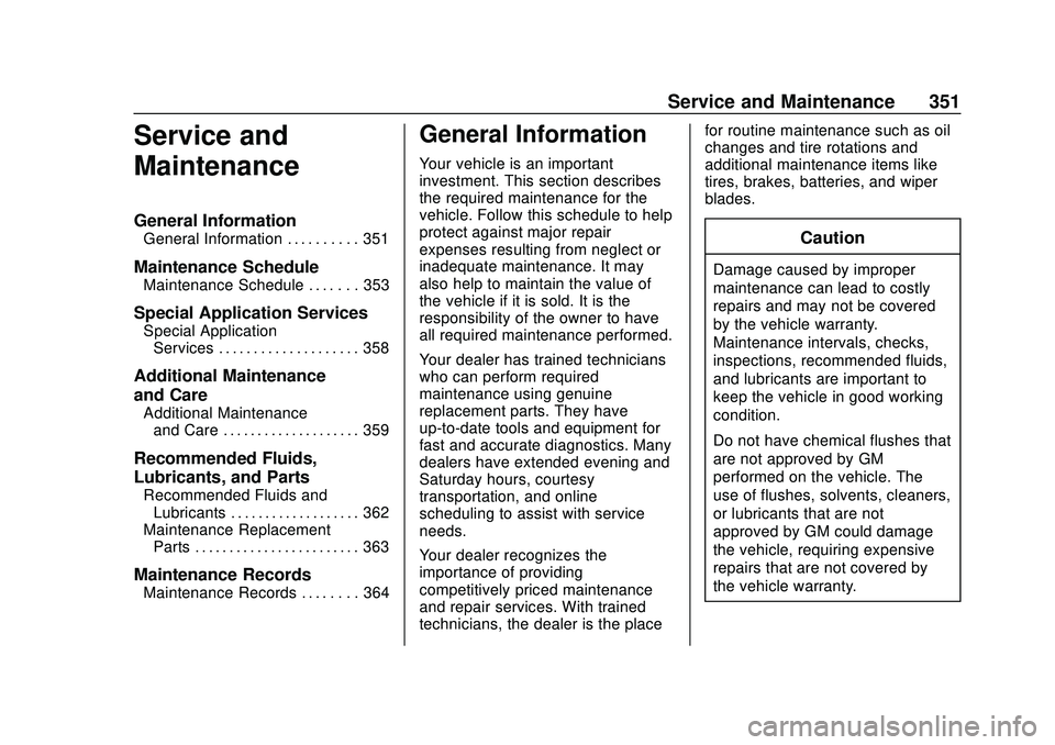 GMC ACADIA 2020  Owners Manual GMC Acadia/Acadia Denali Owner Manual (GMNA-Localizing-U.S./Canada/
Mexico-13687875) - 2020 - CRC - 10/28/19
Service and Maintenance 351
Service and
Maintenance
General Information
General Information