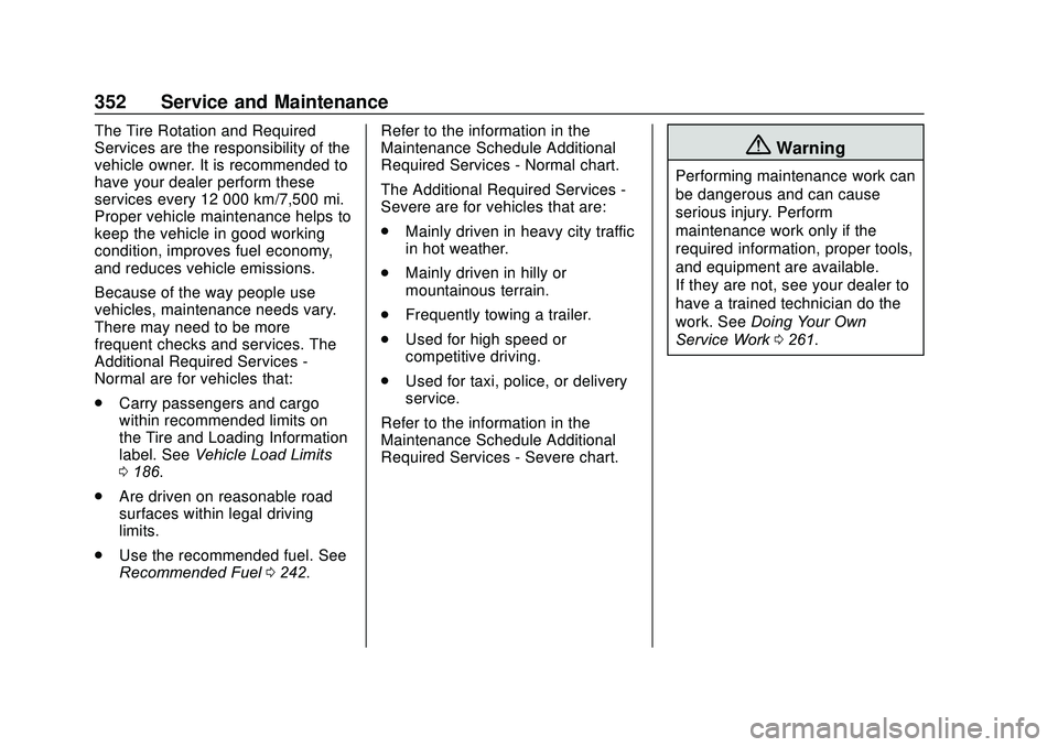 GMC ACADIA 2020 Owners Guide GMC Acadia/Acadia Denali Owner Manual (GMNA-Localizing-U.S./Canada/
Mexico-13687875) - 2020 - CRC - 10/28/19
352 Service and Maintenance
The Tire Rotation and Required
Services are the responsibility GMC ACADIA 2020 Owners Guide GMC Acadia/Acadia Denali Owner Manual (GMNA-Localizing-U.S./Canada/
Mexico-13687875) - 2020 - CRC - 10/28/19
352 Service and Maintenance
The Tire Rotation and Required
Services are the responsibility