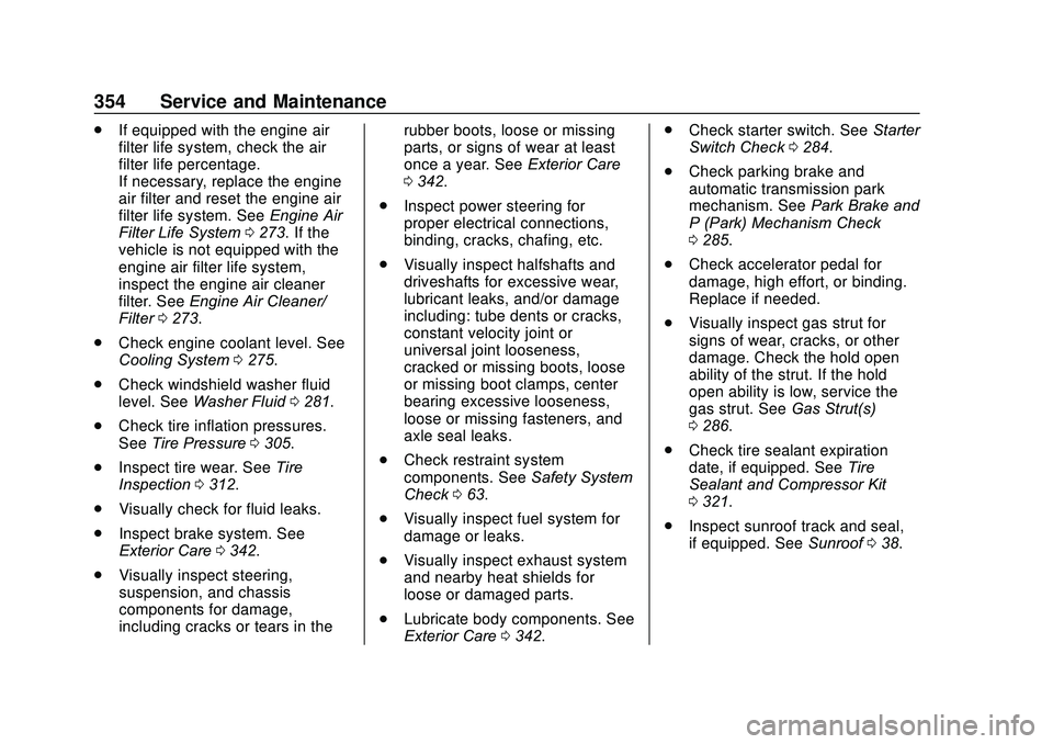 GMC ACADIA 2020  Owners Manual GMC Acadia/Acadia Denali Owner Manual (GMNA-Localizing-U.S./Canada/
Mexico-13687875) - 2020 - CRC - 10/28/19
354 Service and Maintenance
.If equipped with the engine air
filter life system, check the 
