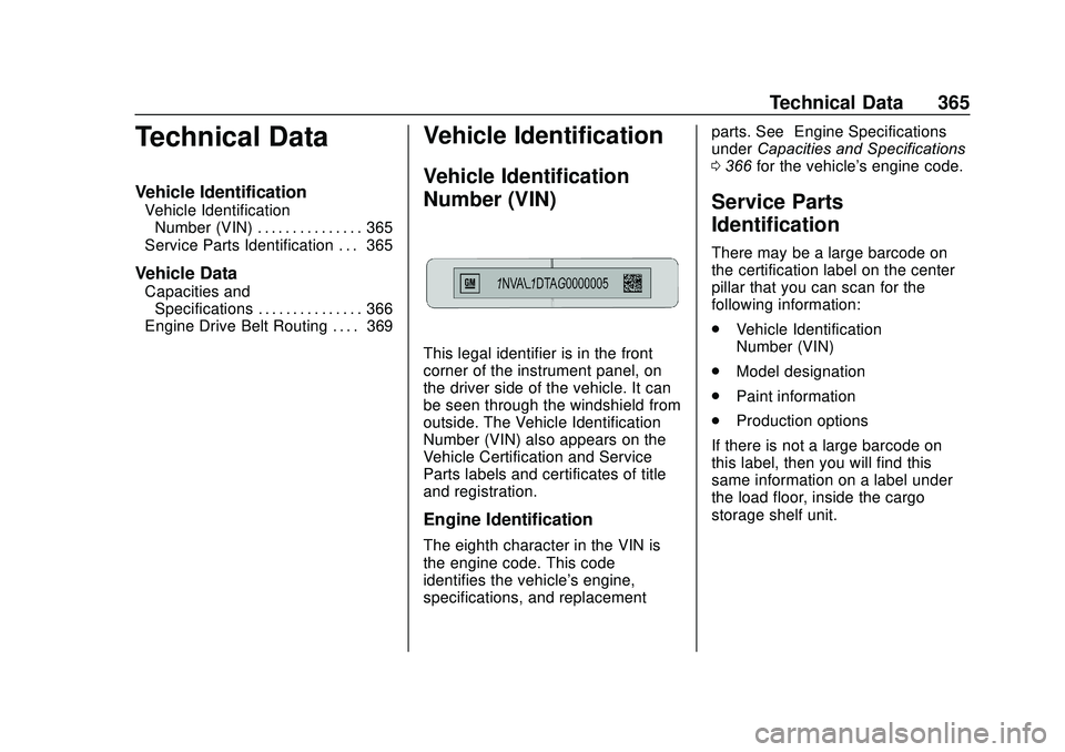GMC ACADIA 2020  Owners Manual GMC Acadia/Acadia Denali Owner Manual (GMNA-Localizing-U.S./Canada/
Mexico-13687875) - 2020 - CRC - 10/28/19
Technical Data 365
Technical Data
Vehicle Identification
Vehicle IdentificationNumber (VIN)