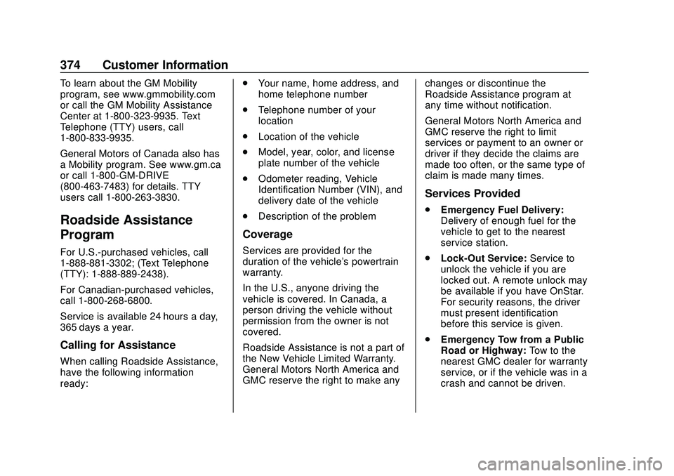 GMC ACADIA 2020  Owners Manual GMC Acadia/Acadia Denali Owner Manual (GMNA-Localizing-U.S./Canada/
Mexico-13687875) - 2020 - CRC - 10/28/19
374 Customer Information
To learn about the GM Mobility
program, see www.gmmobility.com
or 