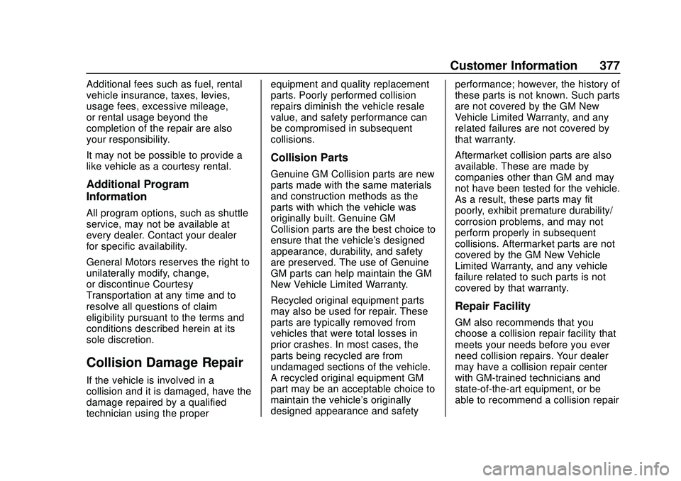 GMC ACADIA 2020  Owners Manual GMC Acadia/Acadia Denali Owner Manual (GMNA-Localizing-U.S./Canada/
Mexico-13687875) - 2020 - CRC - 10/28/19
Customer Information 377
Additional fees such as fuel, rental
vehicle insurance, taxes, lev