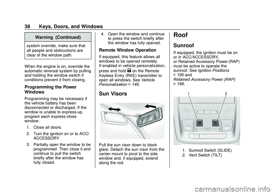 GMC ACADIA 2020 User Guide GMC Acadia/Acadia Denali Owner Manual (GMNA-Localizing-U.S./Canada/
Mexico-13687875) - 2020 - CRC - 10/28/19
38 Keys, Doors, and Windows
Warning (Continued)
system override, make sure that
all people 