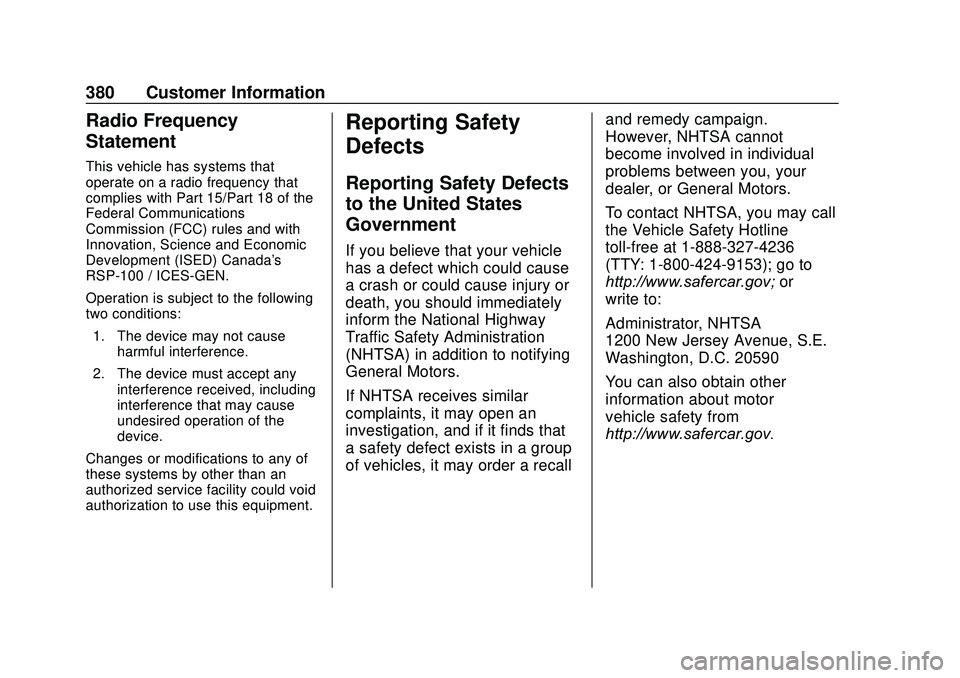 GMC ACADIA 2020 Owners Manual GMC Acadia/Acadia Denali Owner Manual (GMNA-Localizing-U.S./Canada/
Mexico-13687875) - 2020 - CRC - 10/28/19
380 Customer Information
Radio Frequency
Statement
This vehicle has systems that
operate on GMC ACADIA 2020 Owners Manual GMC Acadia/Acadia Denali Owner Manual (GMNA-Localizing-U.S./Canada/
Mexico-13687875) - 2020 - CRC - 10/28/19
380 Customer Information
Radio Frequency
Statement
This vehicle has systems that
operate on
