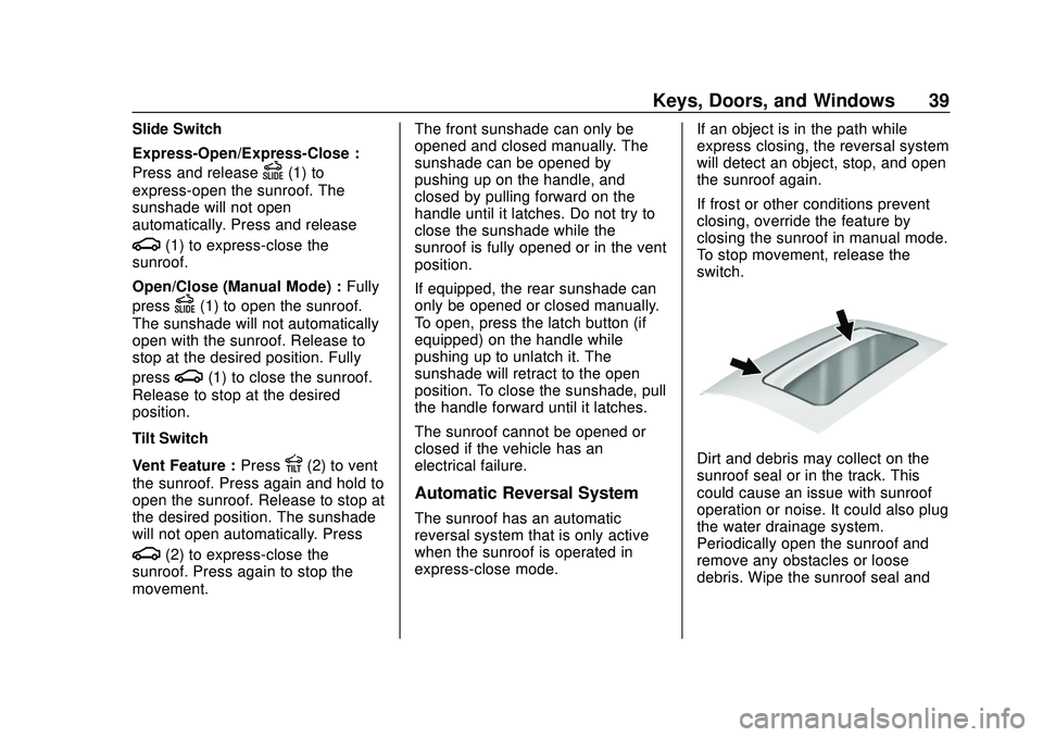 GMC ACADIA 2020 Owners Guide GMC Acadia/Acadia Denali Owner Manual (GMNA-Localizing-U.S./Canada/
Mexico-13687875) - 2020 - CRC - 10/28/19
Keys, Doors, and Windows 39
Slide Switch
Express-Open/Express-Close :
Press and release
D(1 GMC ACADIA 2020 Owners Guide GMC Acadia/Acadia Denali Owner Manual (GMNA-Localizing-U.S./Canada/
Mexico-13687875) - 2020 - CRC - 10/28/19
Keys, Doors, and Windows 39
Slide Switch
Express-Open/Express-Close :
Press and release
D(1