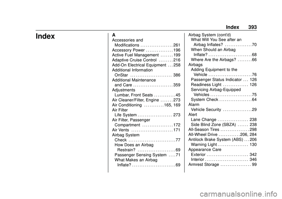 GMC ACADIA 2020  Owners Manual GMC Acadia/Acadia Denali Owner Manual (GMNA-Localizing-U.S./Canada/-
Mexico-13687875) - 2020 - CRC - 10/28/19
Index 393
IndexA
Accessories andModifications . . . . . . . . . . . . . . . . . . 261
Acce