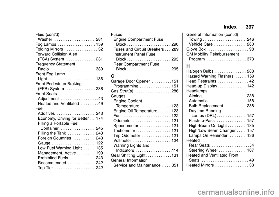 GMC ACADIA 2020 Owners Manual GMC Acadia/Acadia Denali Owner Manual (GMNA-Localizing-U.S./Canada/-
Mexico-13687875) - 2020 - CRC - 10/28/19
Index 397
Fluid (cont'd)Washer . . . . . . . . . . . . . . . . . . . . . . . 281
Fog L GMC ACADIA 2020 Owners Manual GMC Acadia/Acadia Denali Owner Manual (GMNA-Localizing-U.S./Canada/-
Mexico-13687875) - 2020 - CRC - 10/28/19
Index 397
Fluid (cont'd)Washer . . . . . . . . . . . . . . . . . . . . . . . 281
Fog L