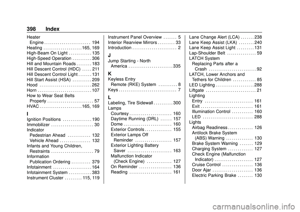 GMC ACADIA 2020 Owners Guide GMC Acadia/Acadia Denali Owner Manual (GMNA-Localizing-U.S./Canada/-
Mexico-13687875) - 2020 - CRC - 10/28/19
398 Index
HeaterEngine . . . . . . . . . . . . . . . . . . . . . . . . 194
Heating . . . .