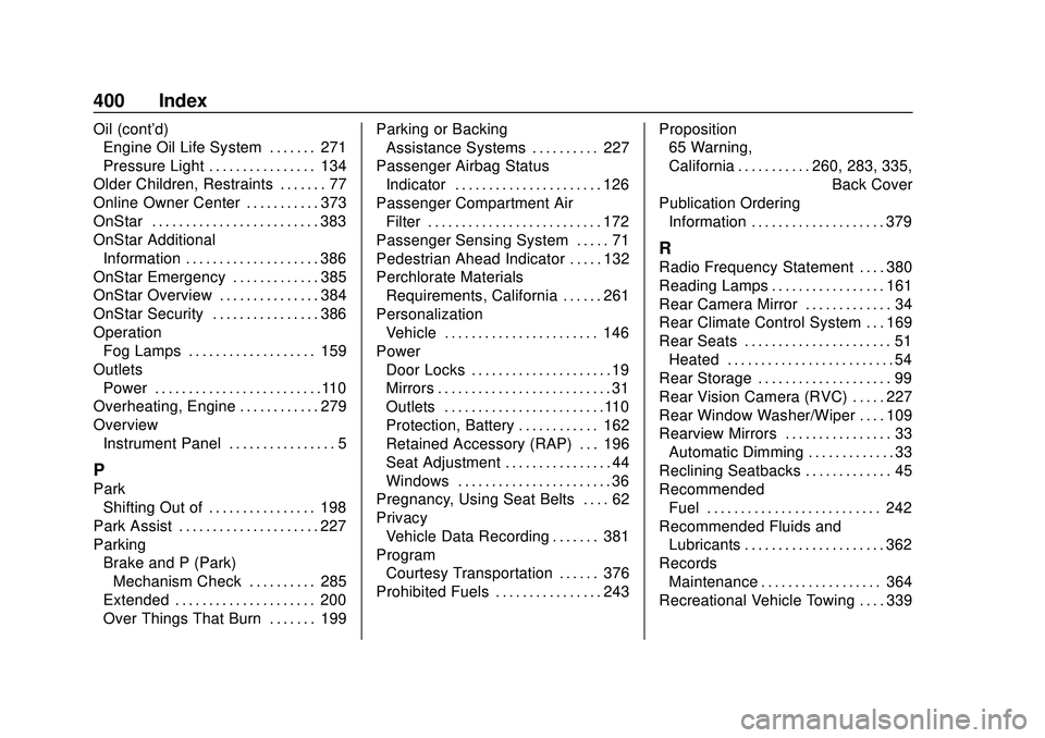 GMC ACADIA 2020 Owners Manual GMC Acadia/Acadia Denali Owner Manual (GMNA-Localizing-U.S./Canada/-
Mexico-13687875) - 2020 - CRC - 10/28/19
400 Index
Oil (cont'd)Engine Oil Life System . . . . . . . 271
Pressure Light . . . . GMC ACADIA 2020 Owners Manual GMC Acadia/Acadia Denali Owner Manual (GMNA-Localizing-U.S./Canada/-
Mexico-13687875) - 2020 - CRC - 10/28/19
400 Index
Oil (cont'd)Engine Oil Life System . . . . . . . 271
Pressure Light . . . .