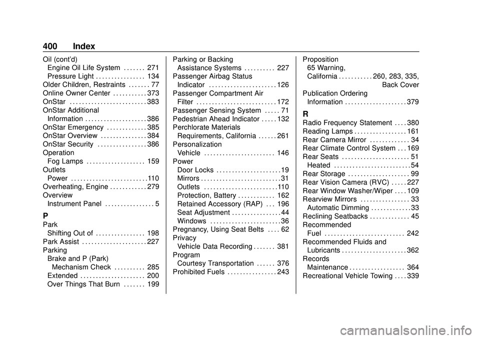 GMC ACADIA 2020  Owners Manual GMC Acadia/Acadia Denali Owner Manual (GMNA-Localizing-U.S./Canada/-
Mexico-13687875) - 2020 - CRC - 10/28/19
400 Index
Oil (cont'd)Engine Oil Life System . . . . . . . 271
Pressure Light . . . . 