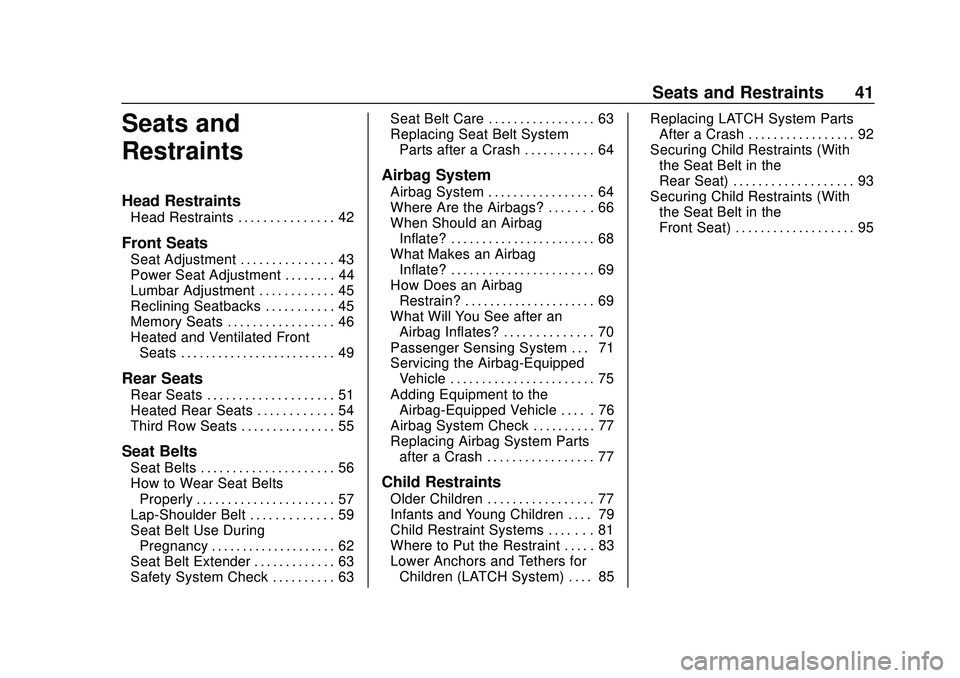 GMC ACADIA 2020  Owners Manual GMC Acadia/Acadia Denali Owner Manual (GMNA-Localizing-U.S./Canada/
Mexico-13687875) - 2020 - CRC - 10/28/19
Seats and Restraints 41
Seats and
Restraints
Head Restraints
Head Restraints . . . . . . . 