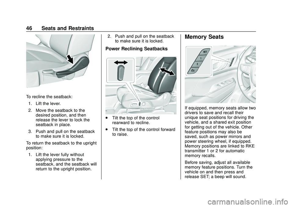 GMC ACADIA 2020 Service Manual GMC Acadia/Acadia Denali Owner Manual (GMNA-Localizing-U.S./Canada/
Mexico-13687875) - 2020 - CRC - 10/28/19
46 Seats and Restraints
To recline the seatback:1. Lift the lever.
2. Move the seatback to GMC ACADIA 2020 Service Manual GMC Acadia/Acadia Denali Owner Manual (GMNA-Localizing-U.S./Canada/
Mexico-13687875) - 2020 - CRC - 10/28/19
46 Seats and Restraints
To recline the seatback:1. Lift the lever.
2. Move the seatback to