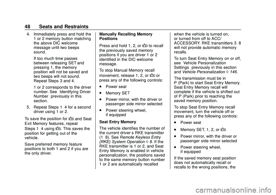 GMC ACADIA 2020 User Guide GMC Acadia/Acadia Denali Owner Manual (GMNA-Localizing-U.S./Canada/
Mexico-13687875) - 2020 - CRC - 10/28/19
48 Seats and Restraints
4. Immediately press and hold the1 or 2 memory button matching
the 